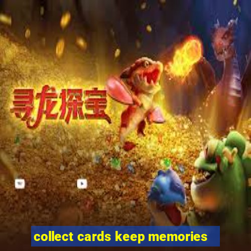 collect cards keep memories